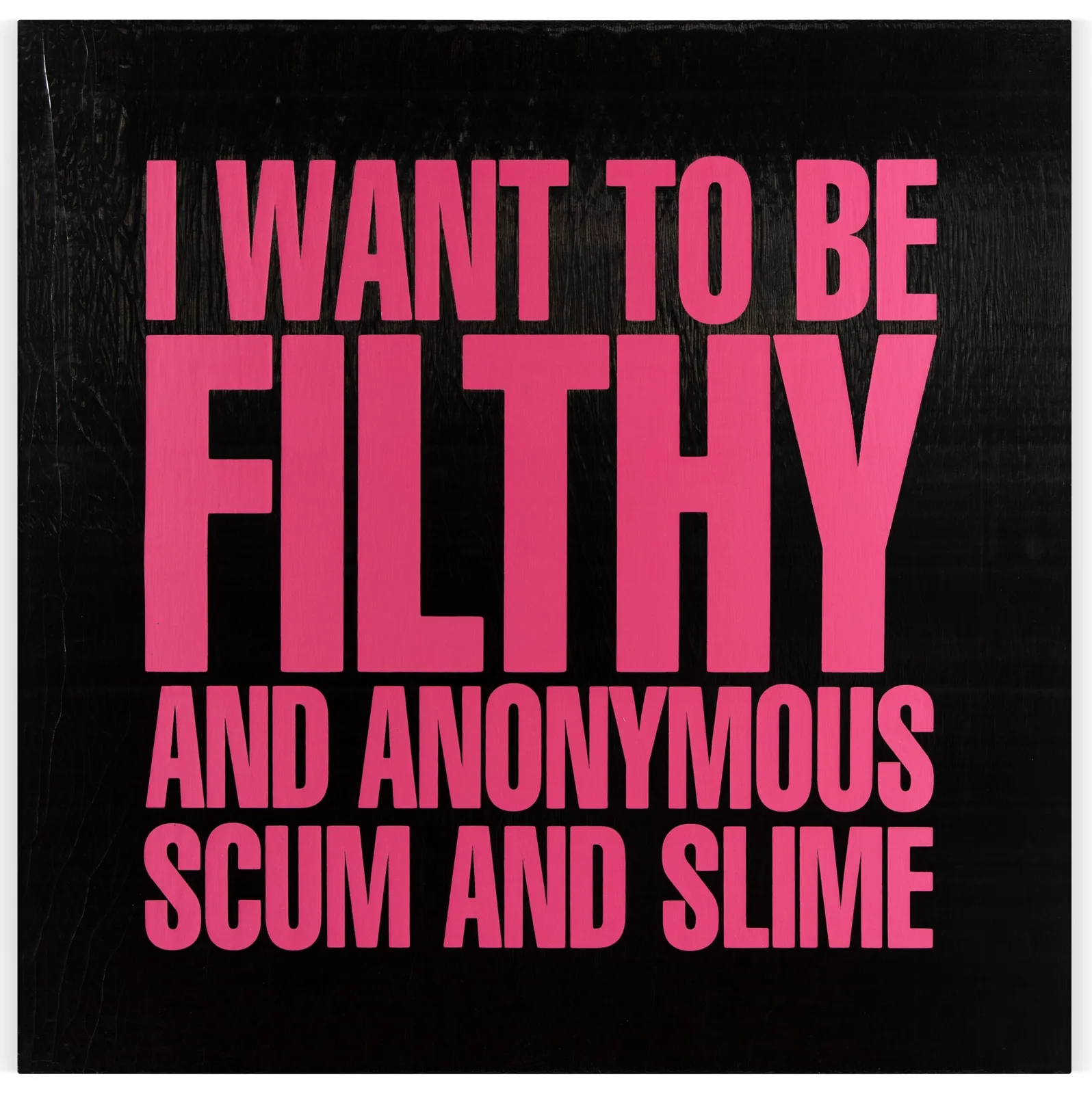 I WANT TO BE FILTHY AND ANONYMOUS SCUM AND SMILE