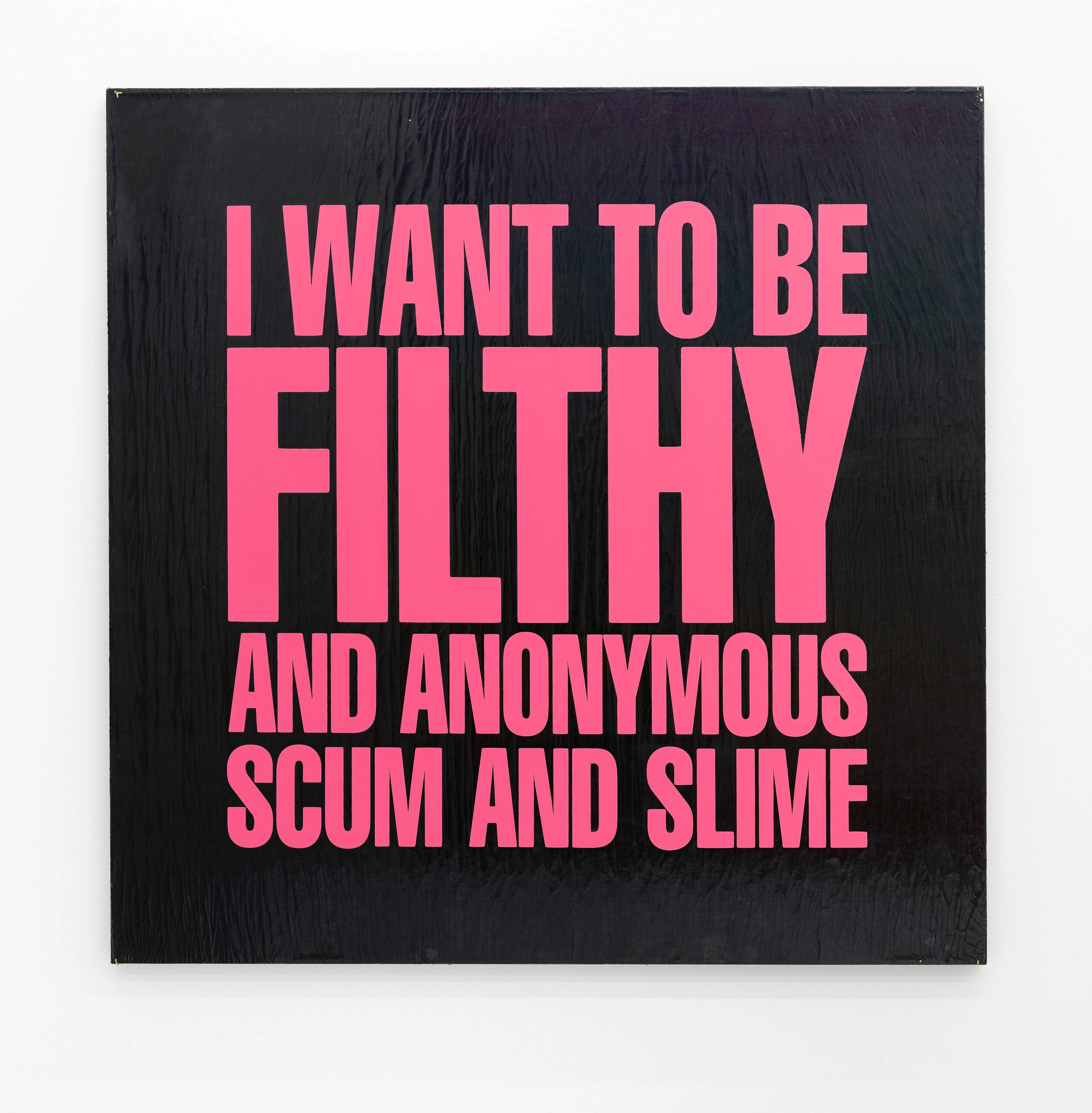 I WANT TO BE FILTHY AND ANONYMOUS SCUM AND SMILE